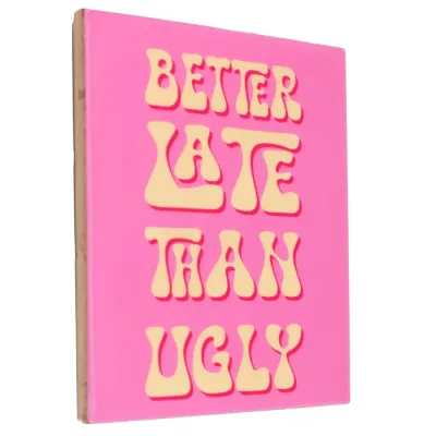 Tegeltje Better Late Then Ugly