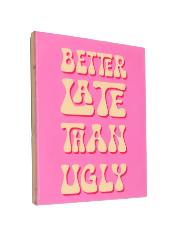 Tegeltje Better Late Then Ugly Tegeltje Better Late Then Ugly