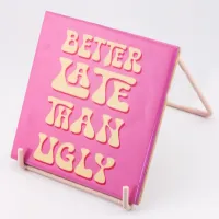 Tegeltje Better Late Then Ugly